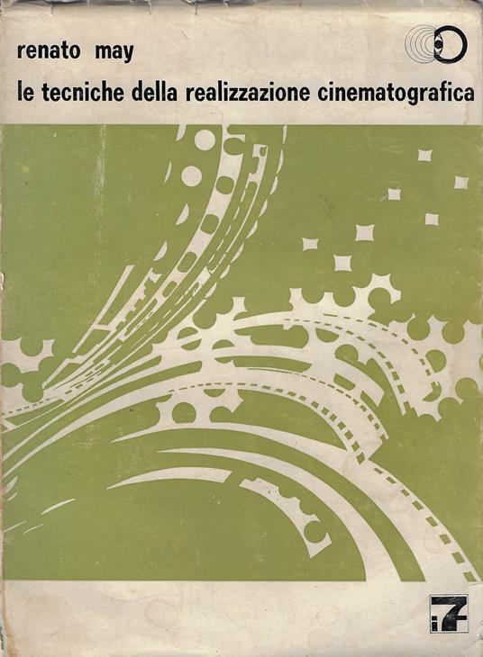 Le tecniche della realizzazione cinematografica : dal soggetto allo schermo - Renato May - copertina