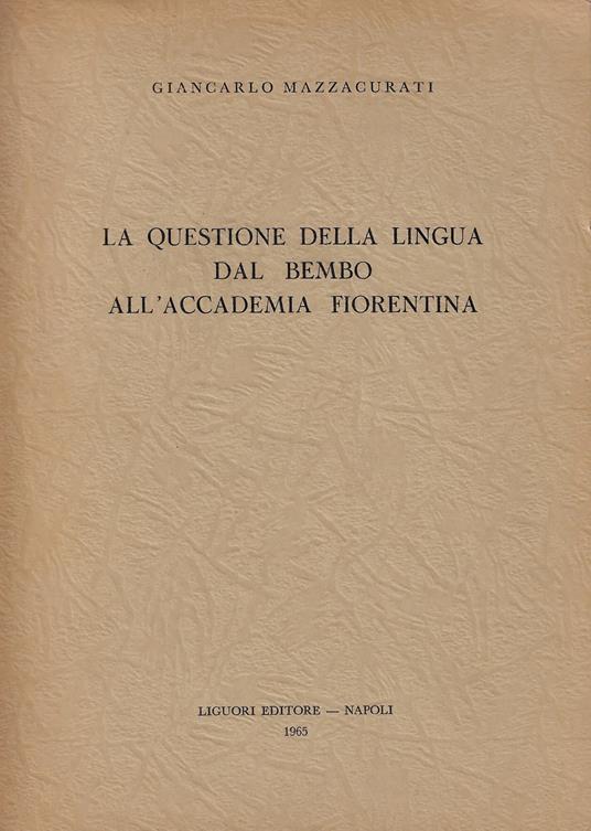 La questione della lingua dal Bembo all'Accademia fiorentina - Giancarlo  Mazzacurati - Libro Usato - Liguori - | IBS