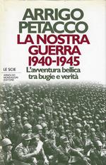 La nostra guerra, 1940-1945 : l'avventura bellica tra bugie e verità