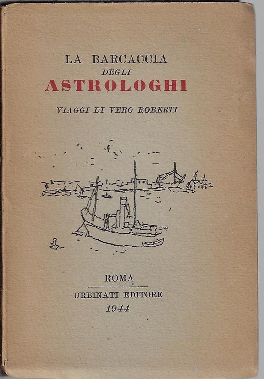 La barcaccia degli astrologhi : viaggi di Vero Roberti - Vero Roberti - copertina