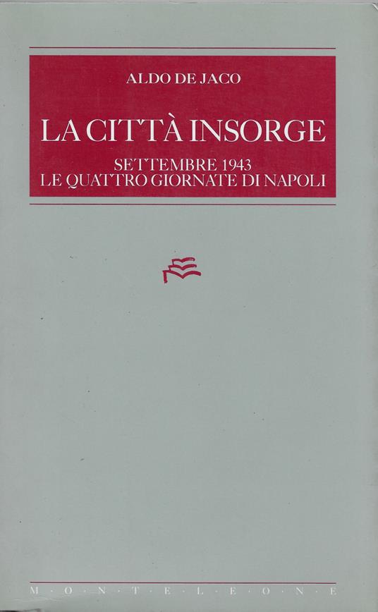 La città insorge : settembre 1943. Le quattro giornate di Napoli - Aldo De Jaco - copertina