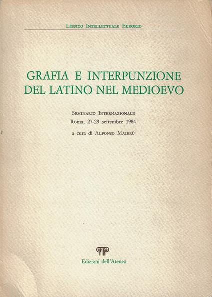 Grafia e interpunzione del latino nel Medioevo : seminario internazionale, Roma, 27-29 settembre 1984 - copertina