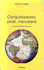 Conquistadores, pirati, mercatanti. La saga dell'argento spagnuolo