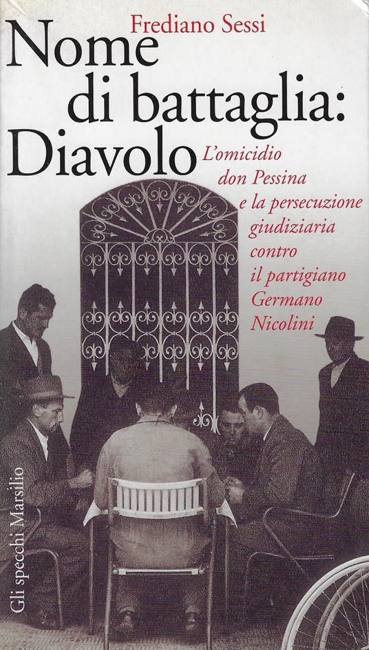 Nome di battaglia: Diavolo. L'omicidio don Pessina e la persecuzione giudiziaria contro il partigiano Germano Nicolini - Frediano Sessi - copertina