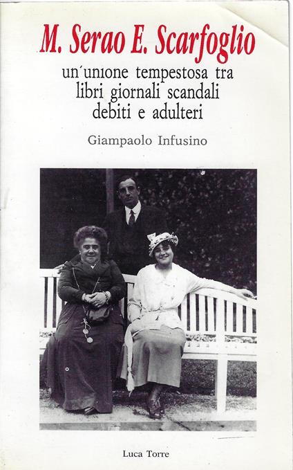M. Serao E. Scarfoglio : un'unione tempestosa tra libri giornali scandali debiti e adulteri - Giannpaolo Infusino - copertina