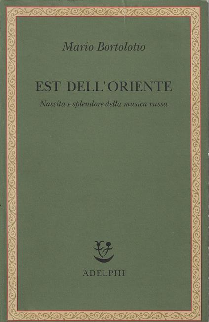 Est dell'Oriente : nascita e splendore della musica russa - Mario Bortolotto - copertina