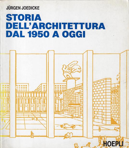 Storia dell'architettura dal 1950 a oggi - Jürgen Joedicke - copertina