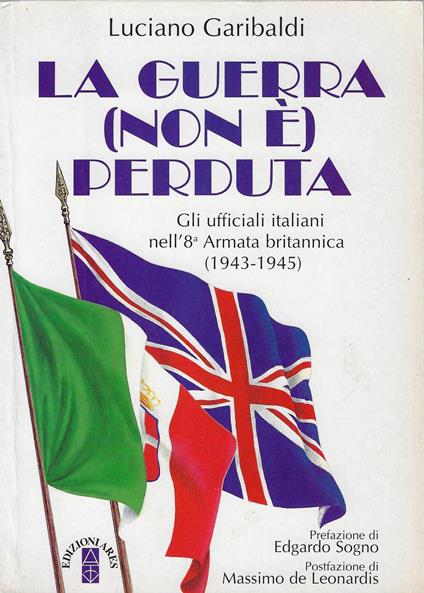 La guerra (non è) perduta : gli ufficiali italiani nell'8a Armata britannica, 1943-1945 - Luciano Garibaldi - copertina