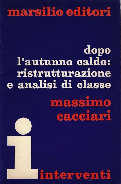 Dopo l'autunno caldo: ristrutturazione e analisi di classe - Massimo Cacciari - copertina