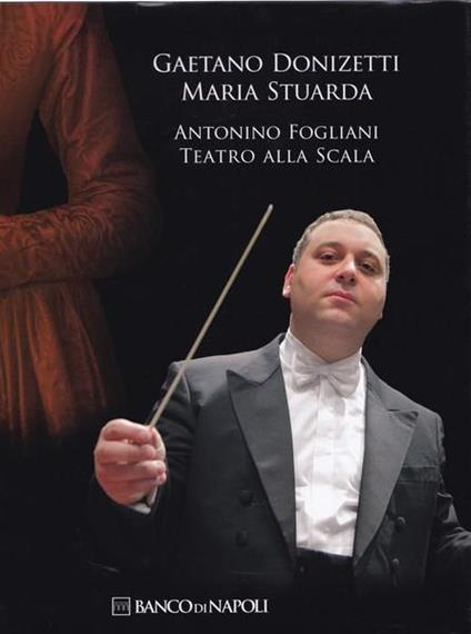Gaetano Donizetti. Maria Stuarda. Antonino Fogliani. Teatro alla Scala - copertina