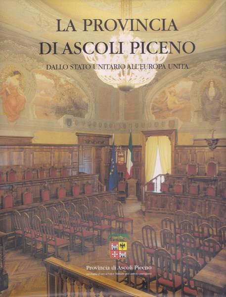 La Provincia di Ascoli Piceno. Dallo Stato unitario all'Europa unita - copertina