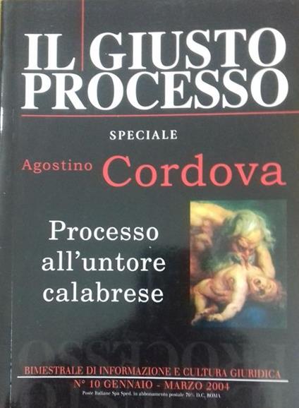 Il giusto processo. Speciale Agostino Cordova. Processo all'untore calabrese. Vol. 10/01-10/03 2004 - Giancarlo Lehner - copertina