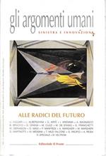 Gli argomenti umani. Sinistra e innovazione. Alle radici del futuro. Anno I - n°1 Genn. 2000