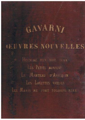 Ouvres nouvelles. Histoire d'en dire deux. Les petits mordent. Le manteau d'Arlequin. Les lorettes viellies. Les maris me font toujours rire - Gavarni - copertina