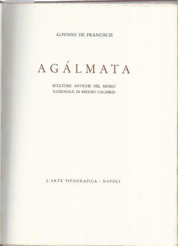 Agalmata. Sculture antiche nel museo nazionale di Reggio Calabria - Alfonso De Franciscis - copertina