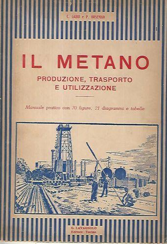 Il metano. Produzione,trasporto e utilizzazione - Carlo Gabri - copertina