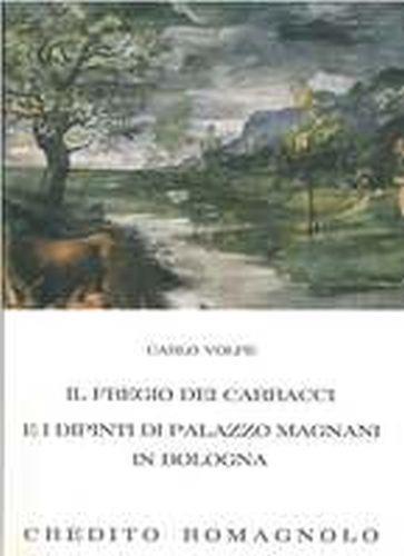 Il fregio dei Carracci e i dipinti di palazzo Magnani in Bologna - Carlo Volpe - copertina