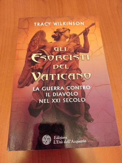 Gli esorcisti del Vaticano la guerra contro il diavolo nel xxi secolo - Tracy Wilkinson - copertina