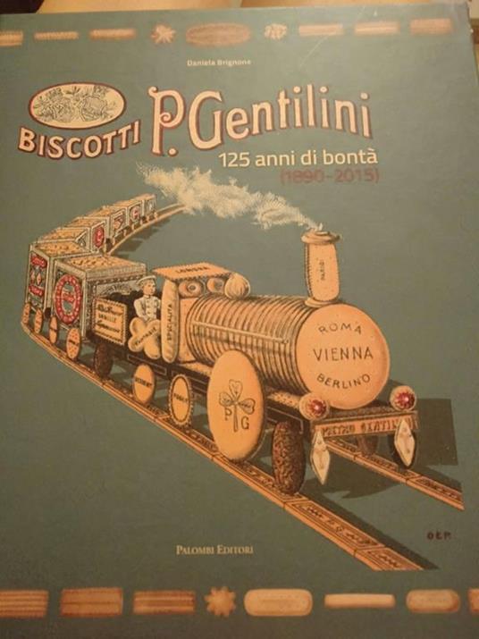 Biscotti P. Gentilini. 125 anni di bontà (1890-2015). Ediz. illustrata - Daniela Brignone - copertina