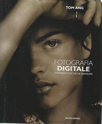 Fotografia digitale. Strumenti e tecniche avanzate - Tom Ang - Libro Usato  - Mondadori Electa - | IBS