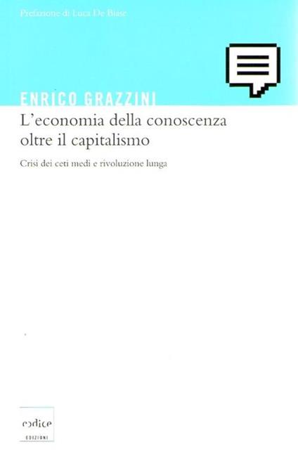 L' economia della conoscenza oltre il capitalismo Crisi dei ceti medi e rivoluzione lunga - Enrico Grazzini - copertina