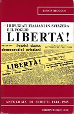 I rifugiati italiani in Svizzera e il foglio LIBERTA'! Antologia di scritti 1944-1945