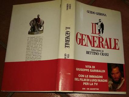 Il generale. Vita di Giuseppe Garibaldi. Prefazione di Bettino Craxi - Guido Gerosa - copertina