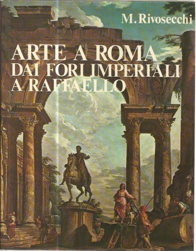 Arte a Roma dai Fori Imperiali a Raffaello - Mario Rivosecchi - copertina