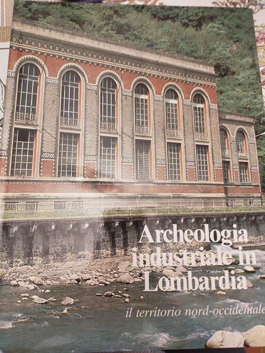 Archeologia industriale in Lombardia il territorio nodlrd occidente - copertina