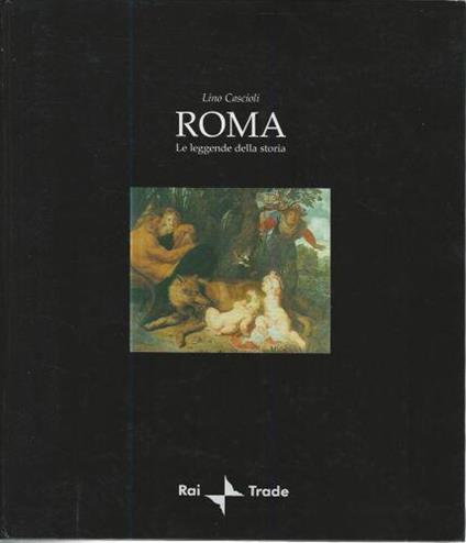 Roma le leggende della storia - Lino Cascioli - copertina