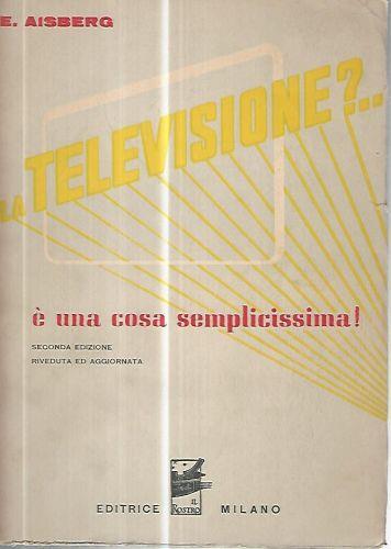 La televisione?...è una cosa semplicissima - Eugéne Aisberg - copertina