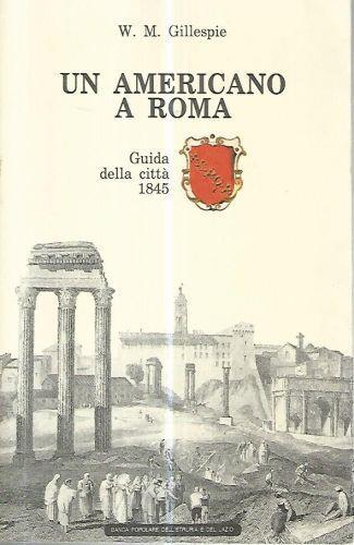 Un americano a Roma. Guida della città 1845 - William H. Gillespie - copertina