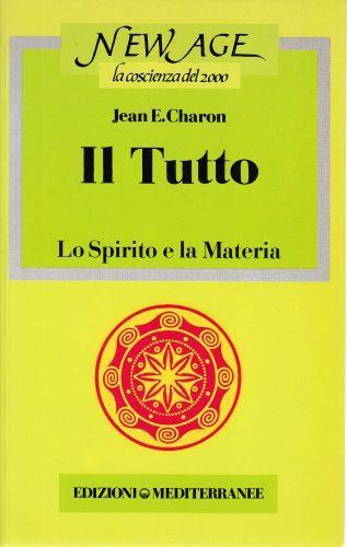 Il Tutto. Lo spirito e la materia - Jean E. Charon - copertina