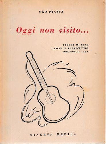 Oggi non visito... Perché mi gira lascio il termometro prendo la lira - Ugo Piazza - copertina