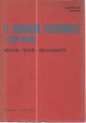 Le monache passioniste e loro regole. Storia-testi-documenti - Ladislao Ravasi - copertina