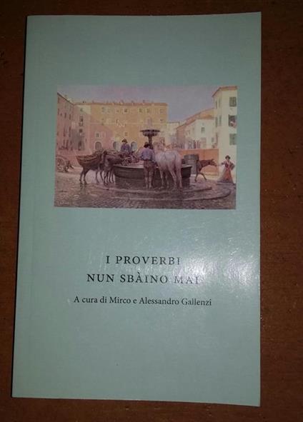 I proverbi nun sbaino mai.Proverbi,idiomatismi e altre frasi fatte genzanesi - copertina