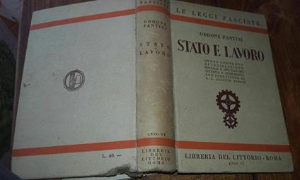 Stato e lavoro. Corso completo di legislazione sociale e del lavoro interna e comparata con prefazione di S.E. Augusto Turati - Oddone Fantini - copertina