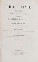 Droit Civil expliqué suivant l'ordre du Code. Du Contrat de Mariage et des Droits Respectifs des Epoux. Tome I