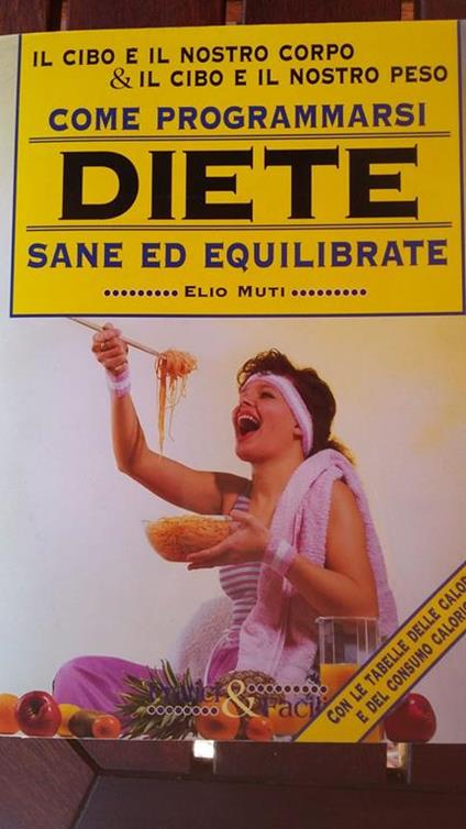 Come programmarsi diete sane ed equilibrate - Elio Muti - copertina