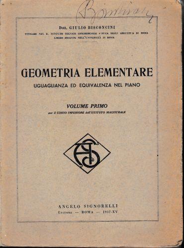 Geometria Elementare. Uguaglianza ed equivalenza nel piano. Volume primo - Giulio Bisconcini - copertina