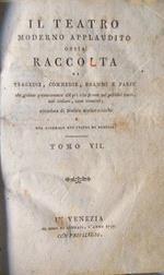 Il Teatro Moderno applaudito ossia Raccolta di Tragedie, Commedie, Drammi e Farse che godono presentemente del più alto favore sui pubblici teati, così italiani come stranieri. Tomo VII