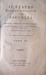 Il Teatro moderno applaudito, ossia raccolta di Tragedie, Ciommedie, Drammi e Farse che godono presentemente del più alto favore sui pubblici teatri, così italiani , come stranieri. Tomo VI