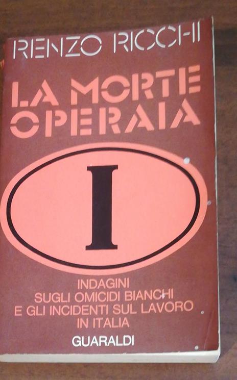 La morte operaia indagini sugli omicidi bianchi e sul lavoro - Renzo Ricchi - 2