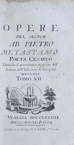 Opere del Sig. Ab. Pietro Metastasio Poeta Cesareo. Tomo XII