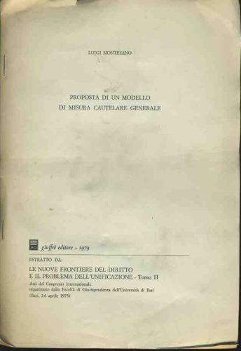 Proposta di un modello di misura cautelare generale. Estratto da: Le nuove frontiere del diritto e il problema dell'unificazione - Luigi Montesano - copertina