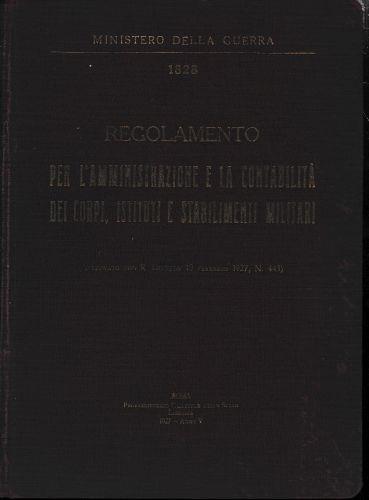 Regolamento per l'amministrazione e la contabilità dei corpi, istituti e stabilimenti militari n. 1828 (Approvato con R. Decreto 10 Febbraio 1927, n. 443) - Ministero Della Guerra - copertina