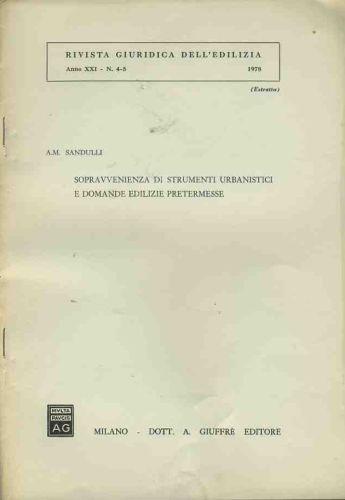 Sopravvenienza di strumenti urbanistici e domande edilizie pretermesse. Estratto - Aldo M. Sandulli - copertina