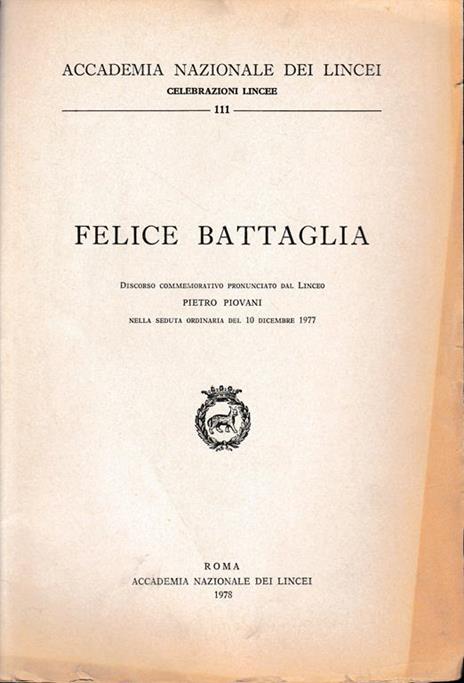 Felice Battaglia. Discorso commemorativo pronunciato dal Linceo di P. Piovani (fascicolo) - copertina