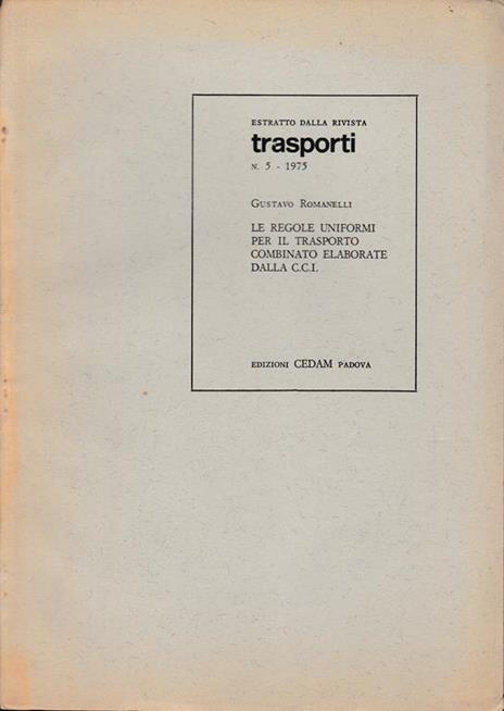 Le regole uniformi per il trasporto combinato elaborate dalla C.C.I. - Estratto dalla rivista "Trasporti" n. 5 - 1975 - Giandomenico Romanelli - copertina