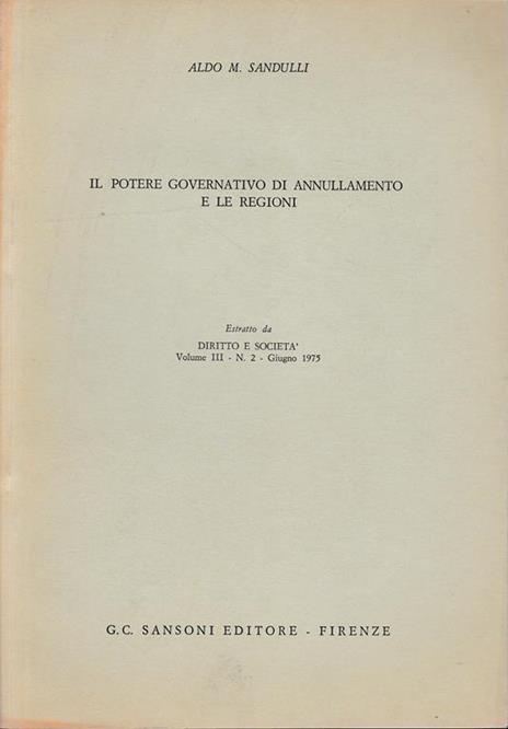 Il potere governativo di annullamento e le regioni. Estratto da: Diritto e Società, vol. III - n. 2 - Giugno 1975 - Aldo M. Sandulli - copertina